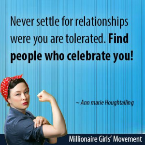 Never settle for relationships were you are tolerated. Find people ...
