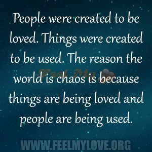 ... used.-The-reason-the-world-is-chaos-is-because-things-are-being-loved