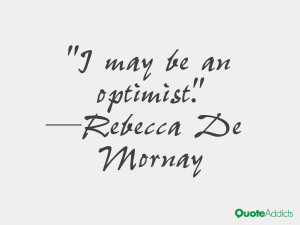 rebecca de mornay quotes i may be an optimist rebecca de mornay