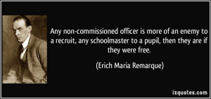 Any non-commissioned officer is more of an enemy to a recruit, any ...