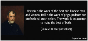 Heaven is the work of the best and kindest men and women. Hell is the ...
