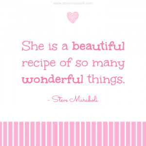 She is a beautiful recipe of so many wonderful things.”
