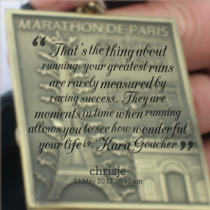 ... racing success they are moments in time when running allows you to see