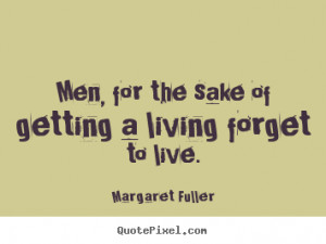 Life Quotes To Live By For Men men, for the sake of getting