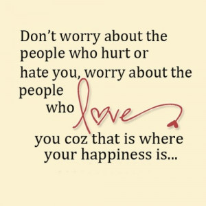 worry about the people who hurt or hare you, worry about the people ...