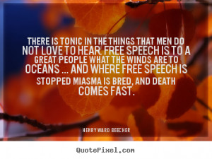 There is tonic in the things that men do not love to hear. Free speech ...