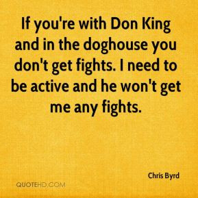 Chris Byrd If you 39 re with Don King and in the doghouse you don 39 t ...