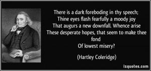 ... , that seem to make thee fond Of lowest misery? - Hartley Coleridge