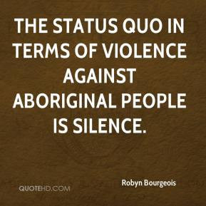 The status quo in terms of violence against aboriginal people is ...