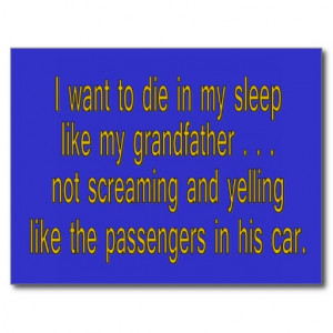 Want To Die Like Grandpa - Funny Sayings Postcard