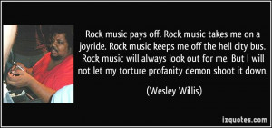 ... will not let my torture profanity demon shoot it down. - Wesley Willis