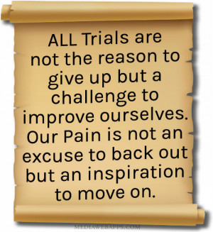 All trials are not the reason to give up but a challenge to improve ...
