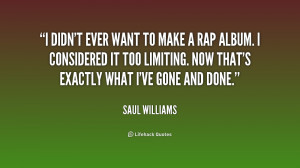 quote-Saul-Williams-i-didnt-ever-want-to-make-a-215115_1.png