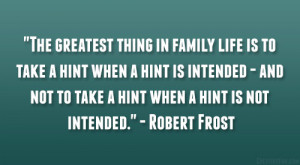 ... not to take a hint when a hint is not intended.” – Robert Frost