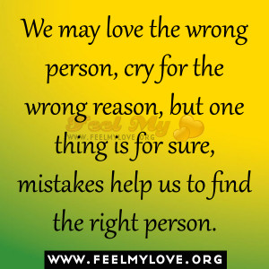 We-may-love-the-wrong-person-cry-for-the-wrong-reason-but-one-thing-is ...