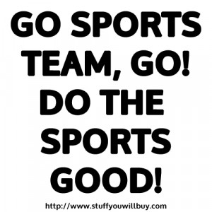 Go sports team, go! Do the sports good!