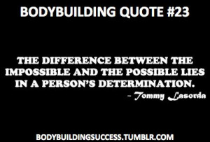 Bodybuilding Quote #23 “The difference between the impossible and ...