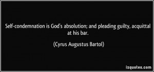 Self-condemnation is God's absolution; and pleading guilty, acquittal ...