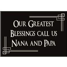 Greatest Blessings Call Us Nana And Papa - Fireside Home nana quotes ...