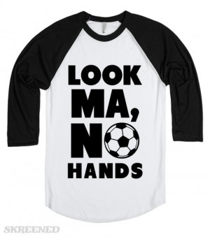 look-ma-no-hands-soccer.american-apparel-unisex-baseball-tee.white ...