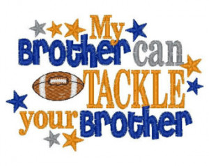 Football Sister or Brother--My brother can tackle your brother ...