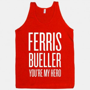 Ferris Bueller, You're My Hero #movie #quote #80s #funny
