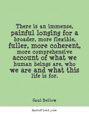 ... life quote from saul bellow design your own life quote graphic