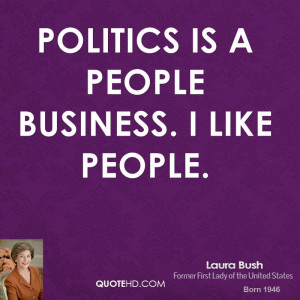 laura-bush-laura-bush-politics-is-a-people-business-i-like.jpg