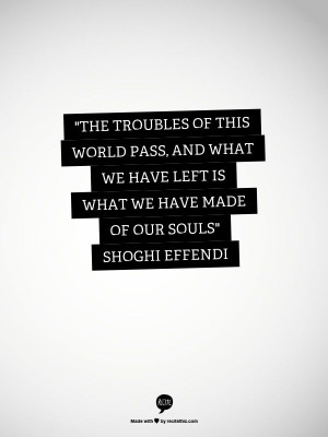 The troubles of this world pass, and what we have left is what we ...