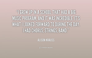 grew up in a school that had a big music program, and it was ...