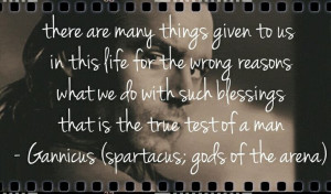 love this quote much from Gannicus. It kind of touched me that i ...