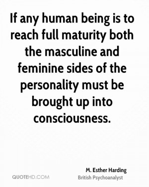 If any human being is to reach full maturity both the masculine and ...