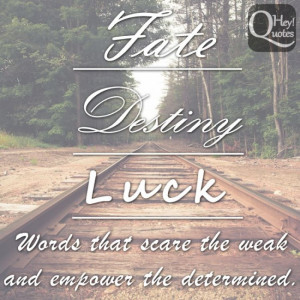 Inspirational quote about fate, destiny and luck