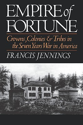 Empire of Fortune: Crowns, Colonies, and Tribes in the Seven Years War ...