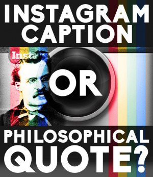 QUIZ: Instagram Caption Or Philosophical Quote?