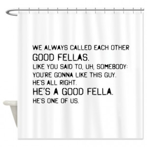 ... Gifts > Famous Bathroom Décor > 'Goodfellas Quote' Shower Curtain