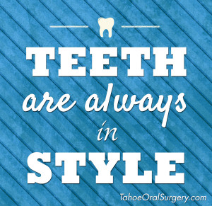 Teeth are always in style.”