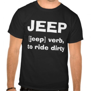 JEEP, [jeep] verb,to ride dirty Tee Shirts