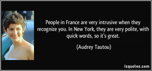 People in France are very intrusive when they recognize you. In New ...