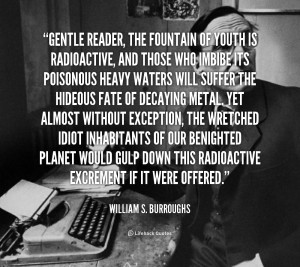 quote-William-S.-Burroughs-gentle-reader-the-fountain-of-youth-is ...