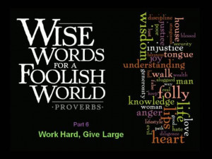 Work Hard, Give Large (Wise Words for a Foolish World 6/6, 2010.03.20 ...