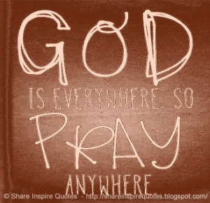 God is EVERYWHERE, So pray ANYWHERE