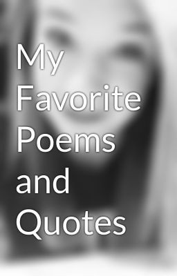 My Favorite Poems and Quotes