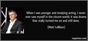 When I was younger and studying acting, I never ever saw myself in the ...