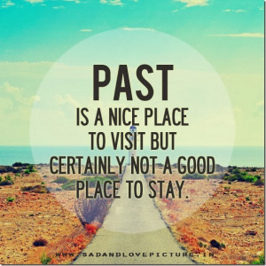 PAST IS A NICE PLACE TO VISIT