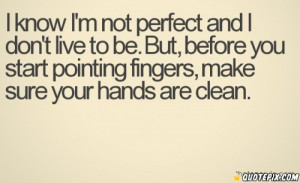 ... Pointing Fingers, Make Sure Your Hands Are Clean ” ~ Mistake Quote