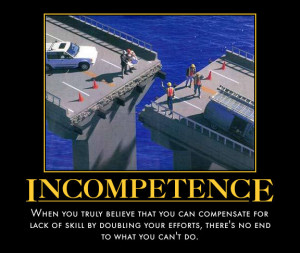 When you work with people that are less than competent, it is very ...