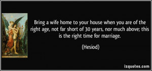 Bring a wife home to your house when you are of the right age, not far ...