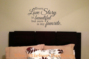 ... love story is beautiful but ours is my favorite vinyl wall decal quote