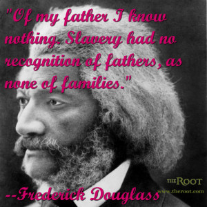 Quote of the Day: Frederick Douglass on Slavery and Black Fathers